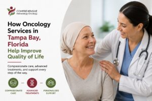 How Oncology Services in Tampa Bay, Florida Help Improve Quality of Life